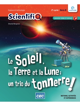 ScientifiQ 2e cycle série B - fascicule univers terre et espace; le Soleil, la Terre et la Lune