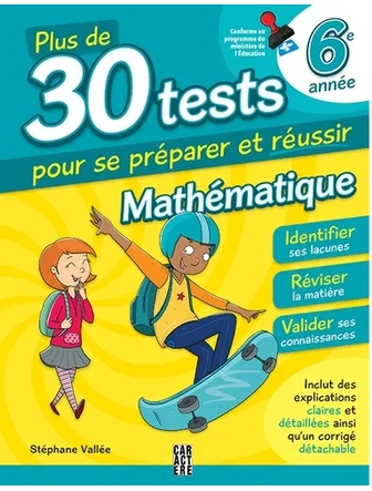 Plus de 30 tests pour se préparer et réussir ! - 6e année - Mathématique