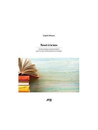 Revenir à la base : guide pratique et grammatical pour le cours renforcement en français