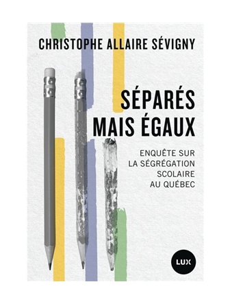 Séparés mais égaux - Enquête sur la ségrégation scolaire au Québec (Version papier)